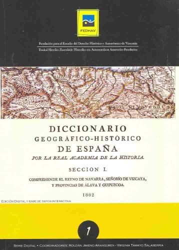 Diccionario geográfico-histórico de España por la Real Academia de la Historia Sección 1, comprehende el Reyno de Navarra, Señorío de Vizcaya y provincias de Álava y Guipúzcoa 1802