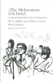¡THE MELOCOTONS A LA FAMA!: Y OTRAS HISTORIAS SOBRE EL NEGOCIO DE LA MUSICA QUE DEBES CONOCER