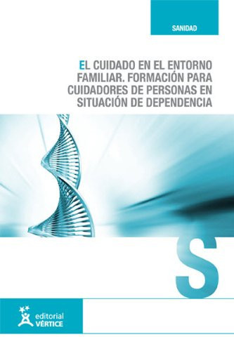 El cuidado en el entorno familiar. Formación para cuidadores de personas en situación de dependencia (Andalucía)