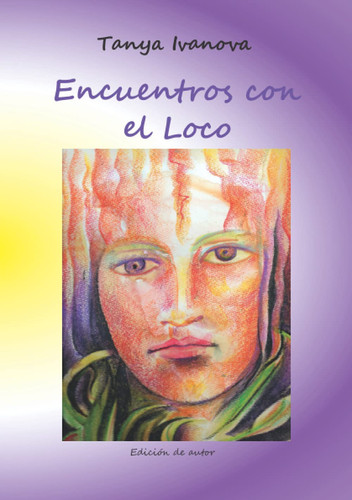 Encuentros con el loco - la historia de un sueño : en un mundo contradictorio, es necesario saber navegar entre las constradicciones sin perder la claridad