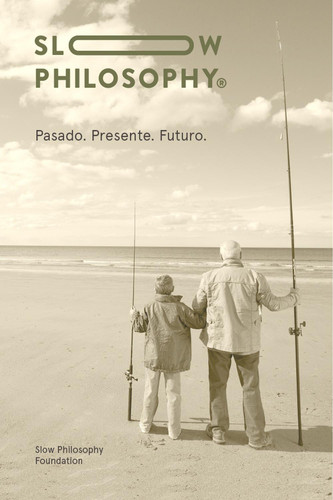 Slow Philosophy Pasado. Presente. Futuro