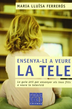 Ensenya-li a veure la tele: la guia útil per ensenyar als teus fills a veure la televisió