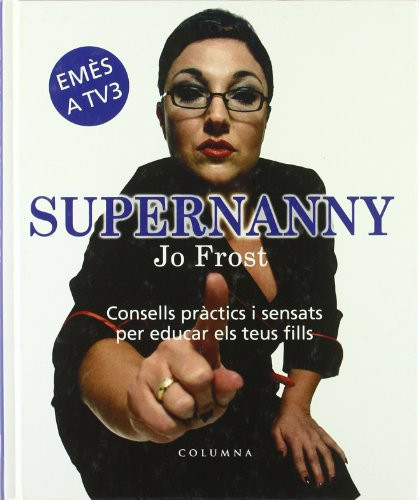 Supernanny: consells pràctics i sensats per educar els teus fills