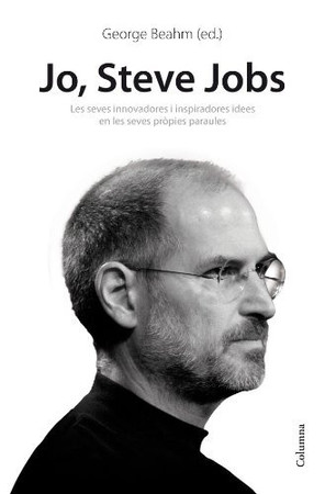 Jo, Steve Jobs: les seves innovadores i inspiradores idees en les seves pròpies paraules
