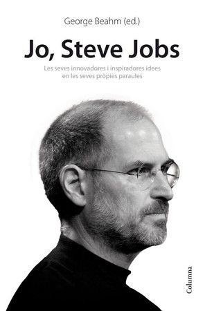 Jo, Steve Jobs: les seves innovadores i inspiradores idees en les seves pròpies paraules