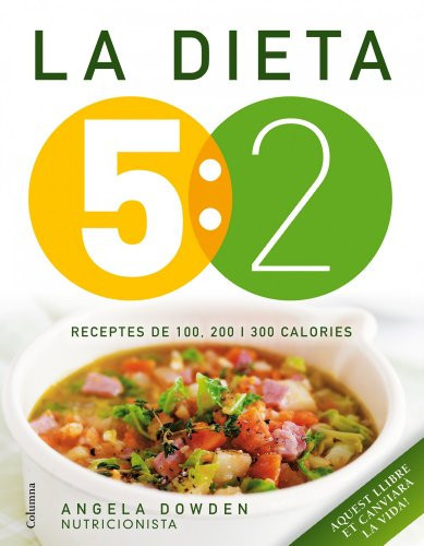 La dieta 5:2. Receptes de 100, 200 i 300 calories: Receptes de 100, 200 i 300 calories