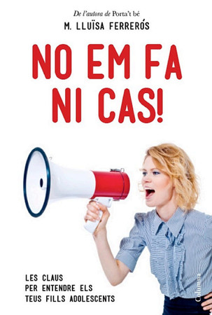 No em fa ni cas! les claus per entendre els teus fills adolescents