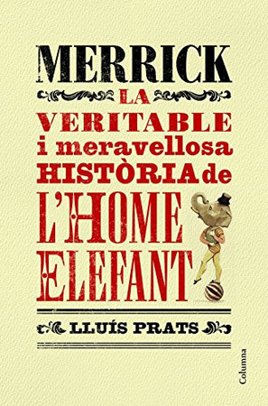 Merrick: la veritable i meravellosa història de l'home elefant