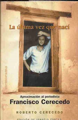 La última vez que nací aproximación al periodista Francisco Cerecedo
