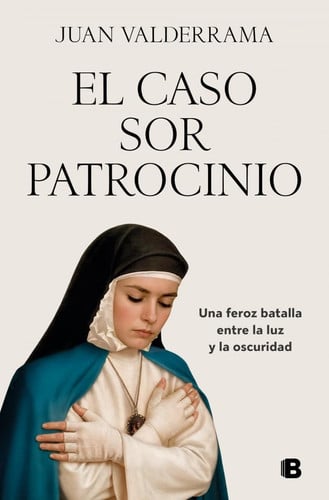 El caso sor Patrocinio: Una feroz batalla entre la luz y la oscuridad