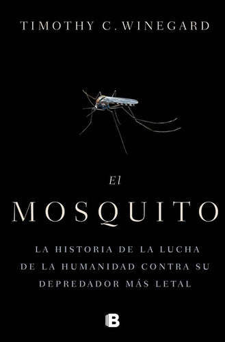 El mosquito: La historia de la lucha de la humanidad contra su depredador más letal