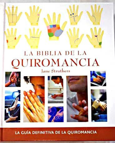 La biblia de la quiromancia: guía definitiva para la lectura de las manos