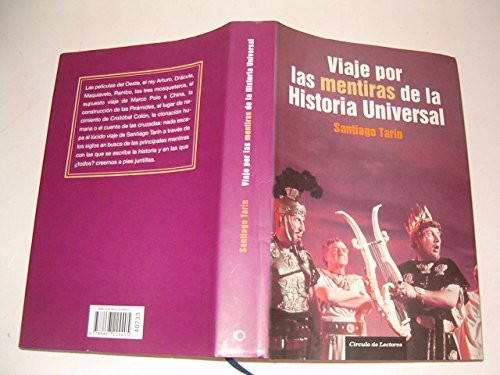 Viaje por las mentiras de la Historia Universal: compendio de mentiras, tópicos, mitos y leyendas de la historia en el cine, la literatura y el saber oficial