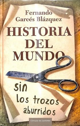 Historia del mundo sin los trozos aburridos: un paseo por la historia del mundo a través de los momentos más paradójicos de la humanidad