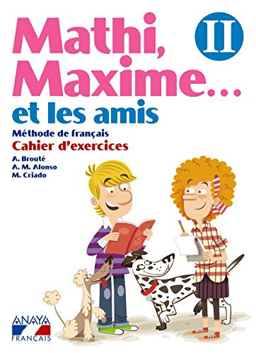 Mathi, Maxime-- et les amis II. Cahier d'exercices