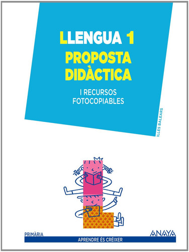 Llengua, 1 Primària - Aprendre és Créixer. Proposta didàctica [i recursos fotocopiables]