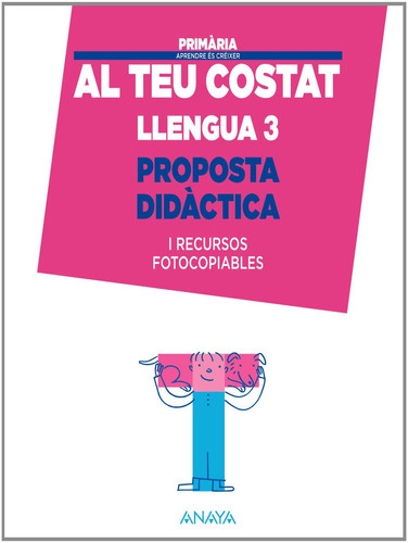Al teu costat, 3 Primària - llengua : Aprendre és créixer. Proposta didàctica