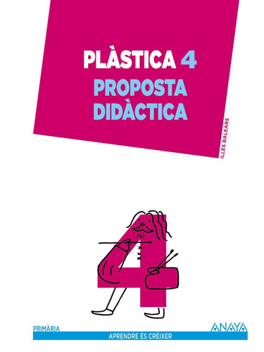Plàstica, 4 Primària, Illes Balears - Aprendre és créixer. Proposta didàctica