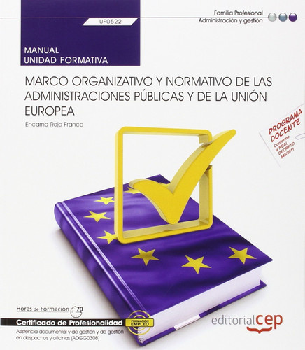 Marco organizativo y normativo de las administraciones y de la Unión Europea (UF0522). Manual