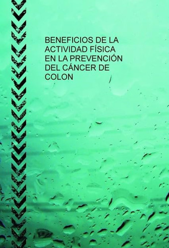 BENEFICIOS DE LA ACTIVIDAD FÍSICA EN LA PREVENCIÓN DEL CANCER DE COLON (Spanish Edition)