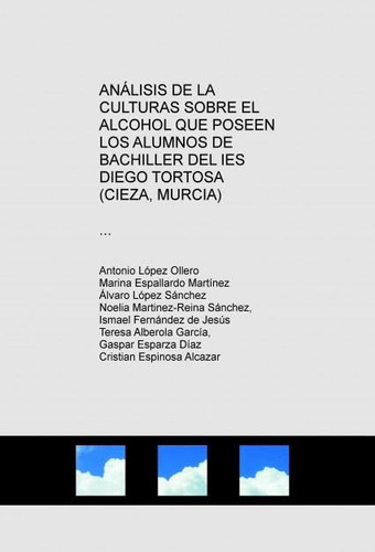 ANÁLISIS DE LA CULTURAS SOBRE EL ALCOHOL QUE POSEEN LOS ALUMNOS DE BACHILLER DEL IES DIEGO TORTOSA (CIEZA, MURCIA)
