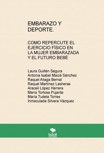EMBARAZO Y DEPORTE. COMO REPERCUTE EL EJERCICIO FÍSICO EN LA MUJER EMBARAZADA Y EL FUTURO BEBÉ (Spanish Edition)