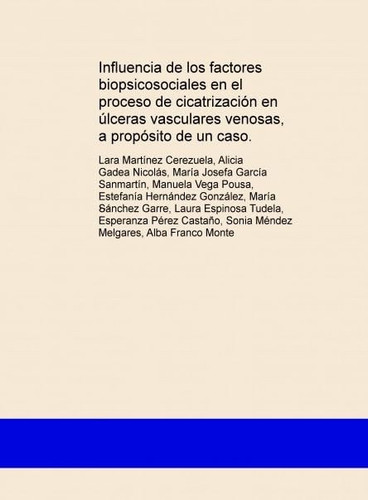 Influencia de los factores biopsicosociales en el proceso de cicatrización en úlceras vasculares venosas, a propósito de un caso.