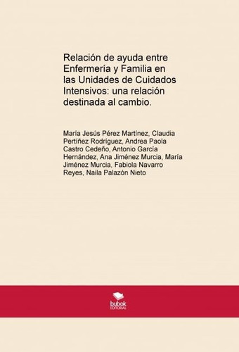 Relación de ayuda entre Enfermería y Familia en las Unidades de Cuidados Intensivos: una relación destinada al cambio.