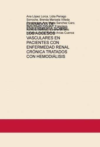 CUIDADOS DE ENFERMERÍA SOBRE LOS ACCESOS VASCULARES EN PACIENTES CON ENFERMEDAD RENAL CRÓNICA TRATADOS CON HEMODIÁLISIS (Spanish Edition)