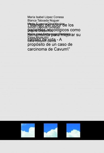 "Manejo del dolor de los pacientes oncológicos como herramienta para mejorar su calidad de vida - A propósito de un caso de carcinoma de [...] (Spanish Edition)