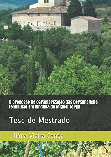 O processo de caracterização das personagens femininas em Vindima de Miguel Torga: Tese de Mestrado (Portuguese Edition)