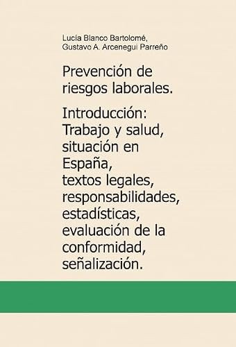 Prevención de riesgos laborales. Introducción: Trabajo y salud, situación en España, textos legales, responsabilidades, estadísticas, [...]