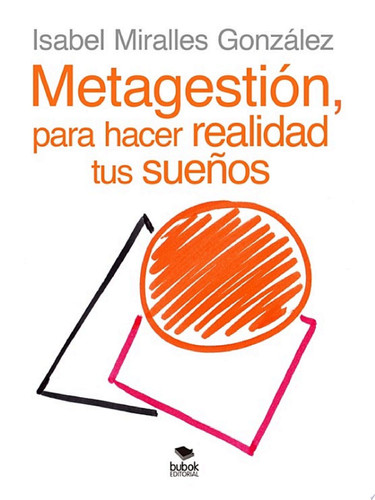 METAGESTIÓN, para hacer realidad tus sueños Una sencilla historia que nos va descubriendo el nuevo paradigma de la gestión y nos hilvana palabras clave para CAMBIAR