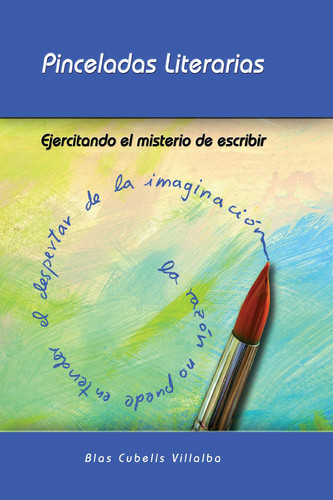 Pinceladas literarias. Ejercitando el misterio de escribir (Spanish Edition)
