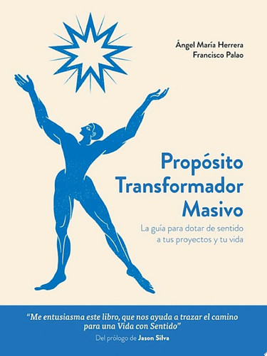 Propósito transformador masivo La guía para dotar de sentido a tus proyectos y tu vida