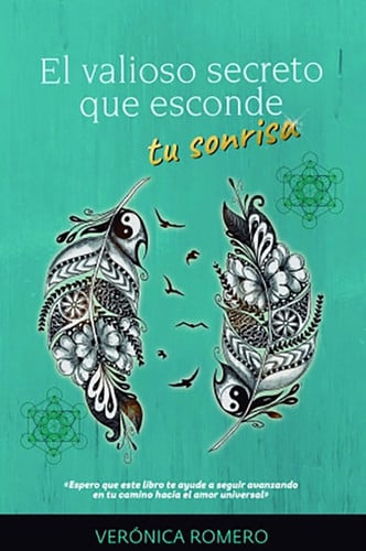 El valioso secreto que esconde tu sonrisa (1a edición): «Espero que este libro te ayude a seguir avanzando en tu camino hacia el amor universal»