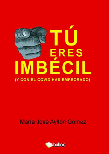 Tú eres imbécil (y con el covid has empeorado)