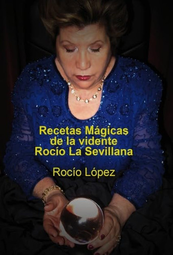 Recetas Mágicas de la vidente Rocío, La Sevillana (Spanish Edition)