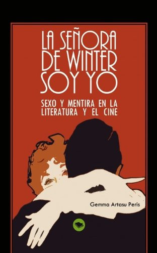 La señora de winter soy yo - Sexo y mentira en la literatura y el cine