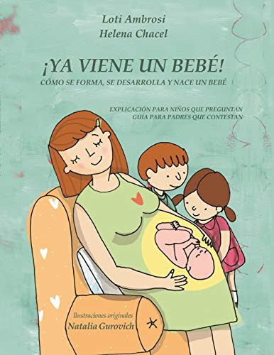 ¡YA VIENE UN BEBÉ! Cómo se forma, se desarrolla y nace un bebé. Explicación para niños que preguntan, guía para padres que responden (Versión para España)