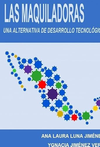 lAS MAQUILADORAS: una alternativa de desarrollo tecnológico