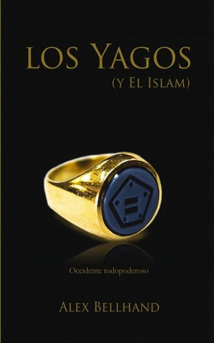 Los Yagos (Y el Islam). Occidente Todopoderoso (Spanish Edition)