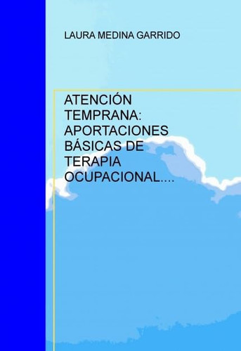 ATENCIÓN TEMPRANA: APORTACIONES BÁSICAS DE TERAPIA OCUPACIONAL.