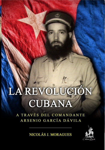 La Revolución cubana, a través del Comandante Arsenio García Dávila