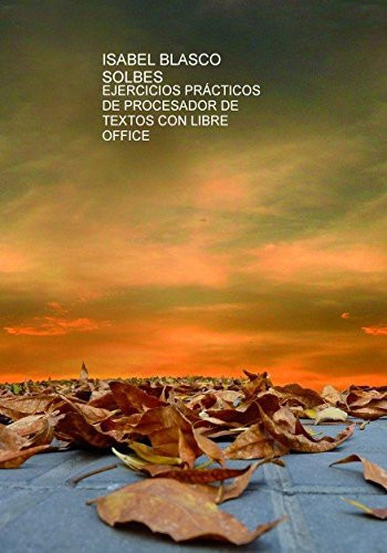 EJERCICIOS PRÁCTICOS DE PROCESADOR DE TEXTOS CON LIBRE OFFICE