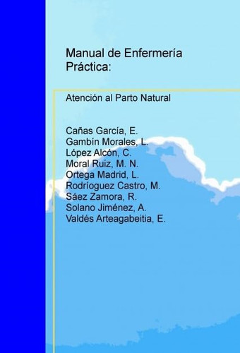 MANUAL DE ENFERMERÍA PRÁCTICA: ATENCIÓN AL PARTO NATURAL HUMANIZADO