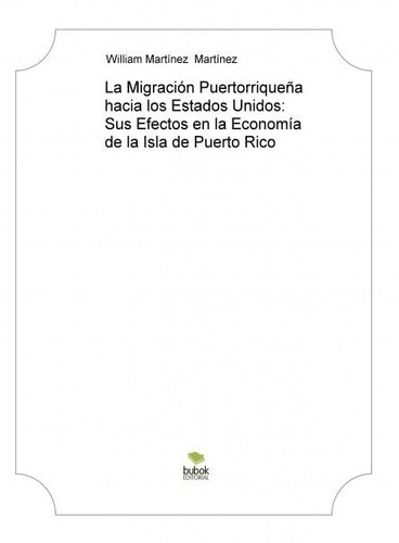 La Migración Puertorriqueña hacia los Estados Unidos: Sus Efectos en la Economía de la Isla de Puerto Rico
