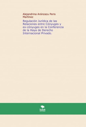 Regulación Jurídica de las Relaciones entre Cónyuges y ex-cónyuges en la Conferencia de la Haya de Derecho Internacional Privado