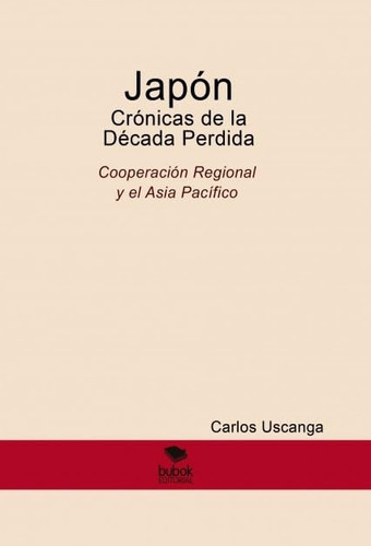 Japón Crónicas de la Década Perdida. Cooperación Regional y el Asia Pacífico