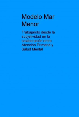 Modelo Mar Menor - trabajando desde la subjetividad en la colaboración entre Atención Primaria y Salud Mental